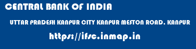 CENTRAL BANK OF INDIA  UTTAR PRADESH KANPUR CITY KANPUR MESTON ROAD, KANPUR  ifsc code